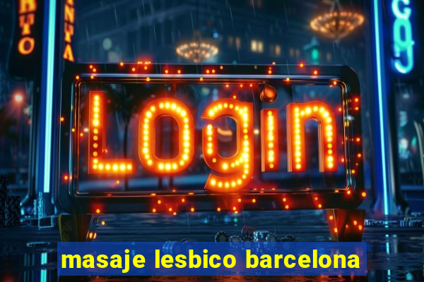 masaje lesbico barcelona